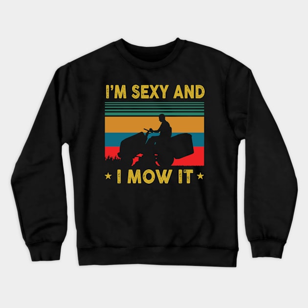 Funny Lawn Mowing Landscaping Im Sexy And I Mow It Crewneck Sweatshirt by blacks store